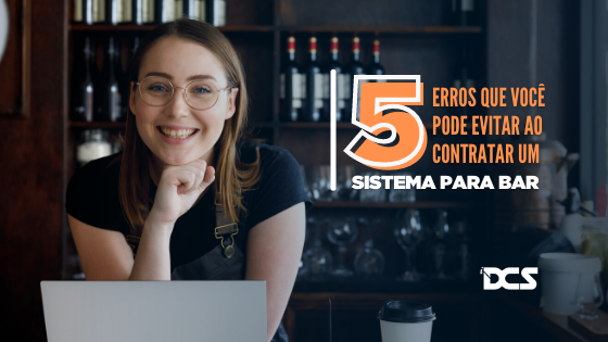5 erros que você pode evitar ao contratar um sistema para bar.