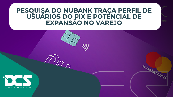 Pesquisa do Nubank define perfil de usuarios do PIX e potencial de expansao no varejo